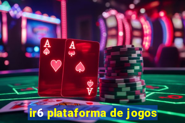 ir6 plataforma de jogos